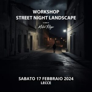 Workshop - Street Night Landscape - Sabato 17 Febbraio - Lecce